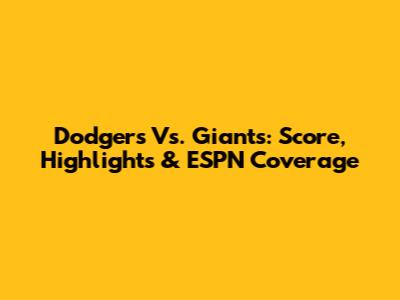 Dodgers Vs. Giants: Score, Highlights & ESPN Coverage