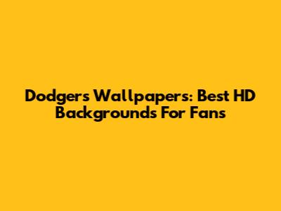 Dodgers Wallpapers: Best HD Backgrounds For Fans