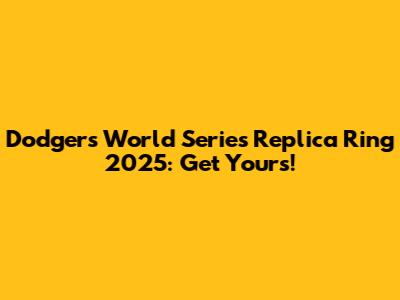 Dodgers World Series Replica Ring 2025: Get Yours!
