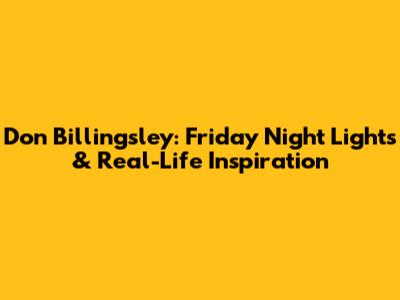 Don Billingsley: Friday Night Lights & Real-Life Inspiration