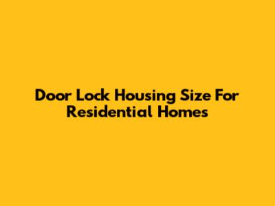 Door Lock Housing Size For Residential Homes