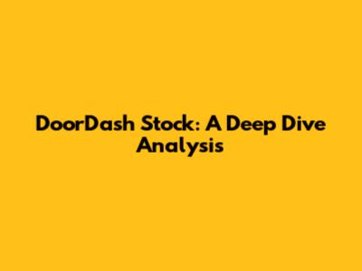 DoorDash Stock: A Deep Dive Analysis