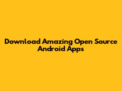 Download Amazing Open Source Android Apps