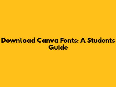 Download Canva Fonts: A Student's Guide