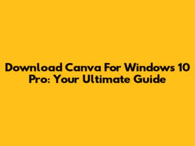 Download Canva For Windows 10 Pro: Your Ultimate Guide