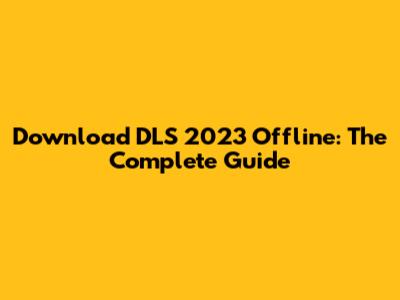 Download DLS 2023 Offline: The Complete Guide
