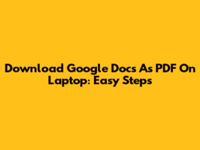 Download Google Docs As PDF On Laptop: Easy Steps