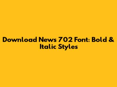 Download News 702 Font: Bold & Italic Styles