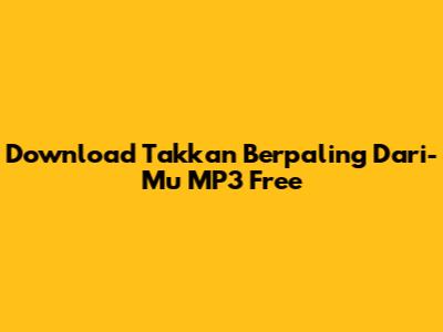 Download Takkan Berpaling Dari-Mu MP3 Free