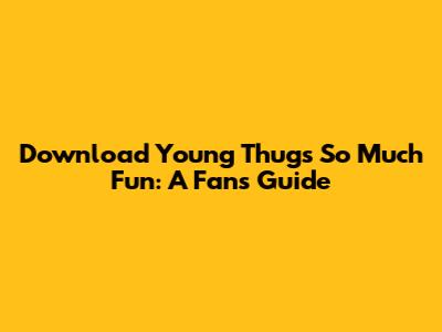 Download Young Thug's So Much Fun: A Fan's Guide
