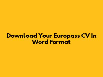Download Your Europass CV In Word Format