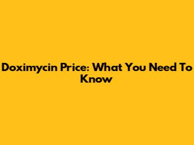 Doximycin Price: What You Need To Know