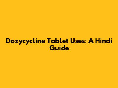Doxycycline Tablet Uses: A Hindi Guide