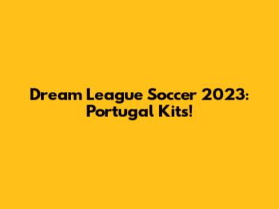 Dream League Soccer 2023: Portugal Kits!