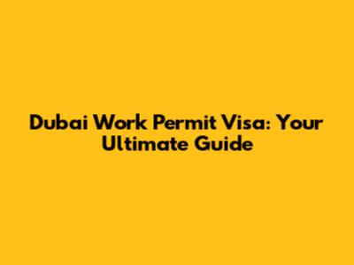 Dubai Work Permit Visa: Your Ultimate Guide