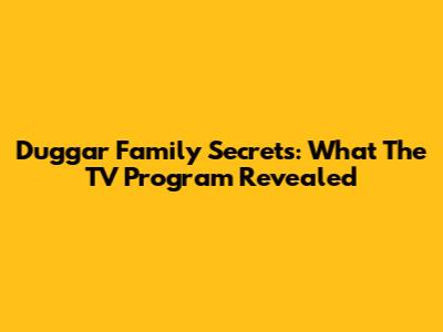 Duggar Family Secrets: What The TV Program Revealed