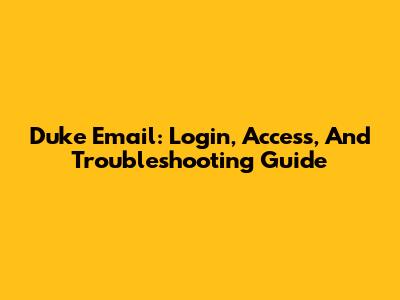 Duke Email: Login, Access, And Troubleshooting Guide