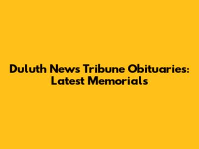 Duluth News Tribune Obituaries: Latest Memorials