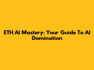 ETH AI Mastery: Your Guide To AI Domination