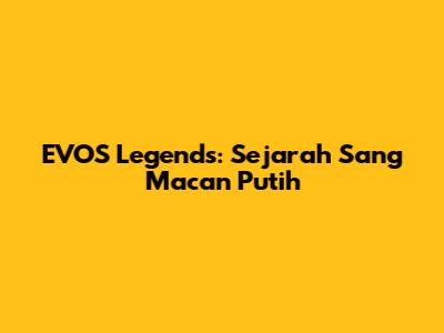 EVOS Legends: Sejarah Sang Macan Putih