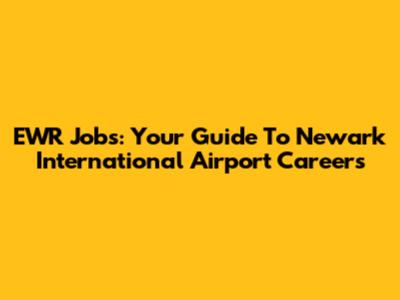 EWR Jobs: Your Guide To Newark International Airport Careers