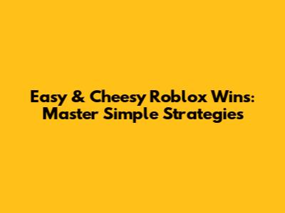 Easy & 'Cheesy' Roblox Wins: Master Simple Strategies