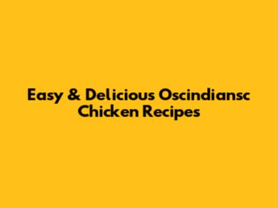 Easy & Delicious Oscindiansc Chicken Recipes