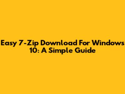 Easy 7-Zip Download For Windows 10: A Simple Guide