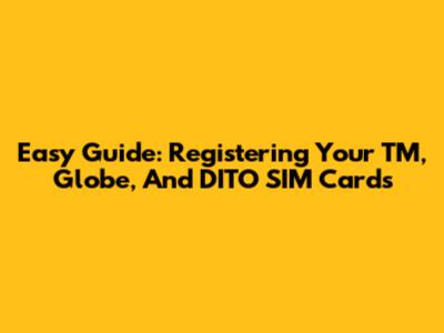 Easy Guide: Registering Your TM, Globe, And DITO SIM Cards
