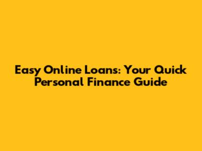 Easy Online Loans: Your Quick Personal Finance Guide