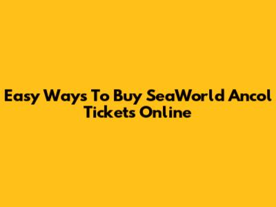 Easy Ways To Buy SeaWorld Ancol Tickets Online