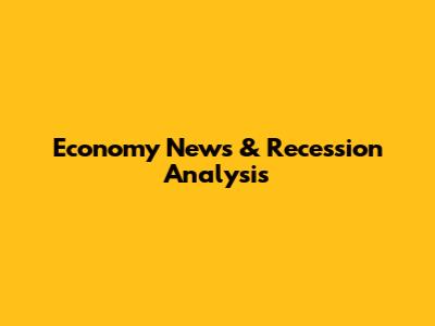 Economy News & Recession Analysis