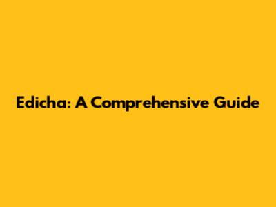 Edicha: A Comprehensive Guide