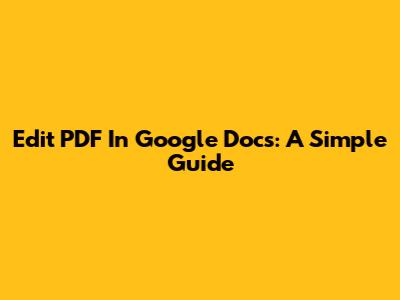 Edit PDF In Google Docs: A Simple Guide