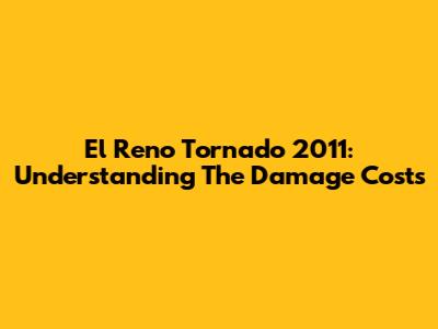 El Reno Tornado 2011: Understanding The Damage Costs