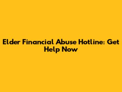 Elder Financial Abuse Hotline: Get Help Now