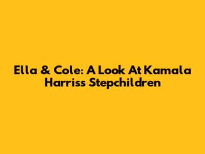 Ella & Cole: A Look At Kamala Harris's Stepchildren