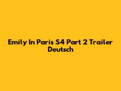 Emily In Paris S4 Part 2 Trailer Deutsch