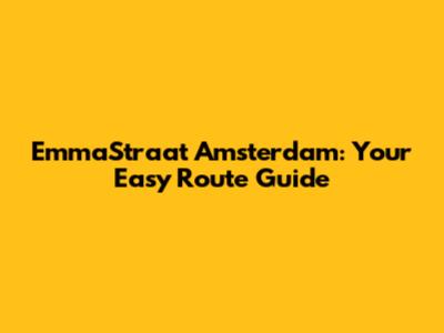 EmmaStraat Amsterdam: Your Easy Route Guide