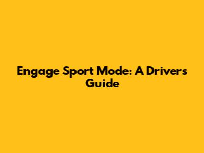 Engage Sport Mode: A Driver's Guide