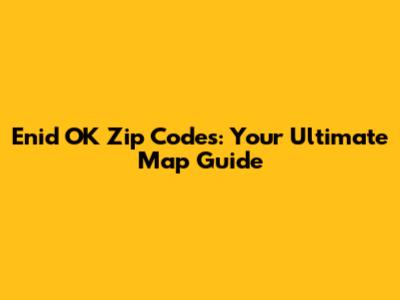 Enid OK Zip Codes: Your Ultimate Map Guide