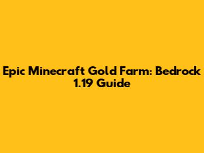 Epic Minecraft Gold Farm: Bedrock 1.19 Guide