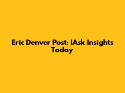 Eric Denver Post: IAsk Insights Today