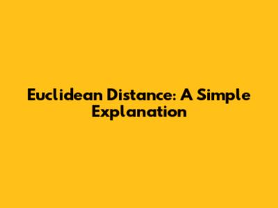 Euclidean Distance: A Simple Explanation
