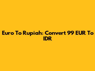 Euro To Rupiah: Convert 99 EUR To IDR