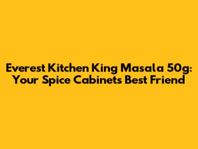 Everest Kitchen King Masala 50g: Your Spice Cabinet's Best Friend