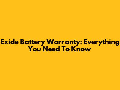 Exide Battery Warranty: Everything You Need To Know