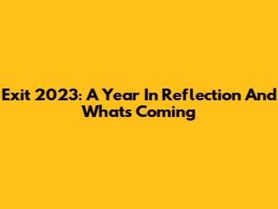 Exit 2023: A Year In Reflection And What's Coming