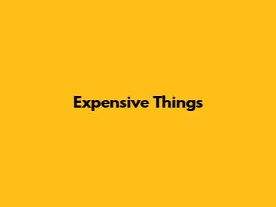 Expensive Things