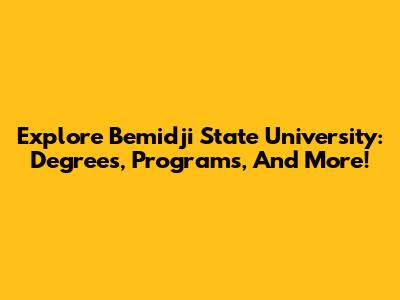Explore Bemidji State University: Degrees, Programs, And More!